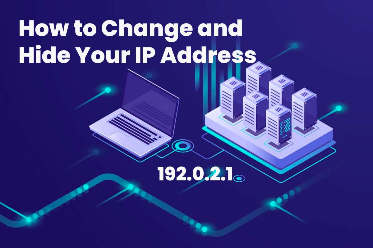 How to Change and Hide Your IP Address​