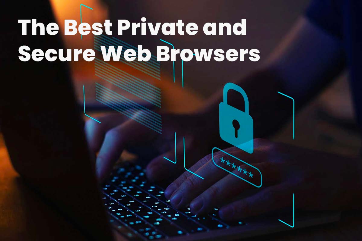The Best Private and Secure Web Browsers​